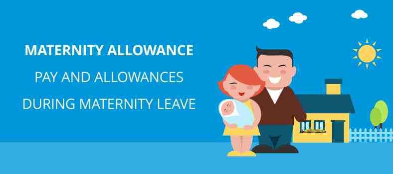 Maternity Allowance | Pay and Allowances during Maternity Leave
