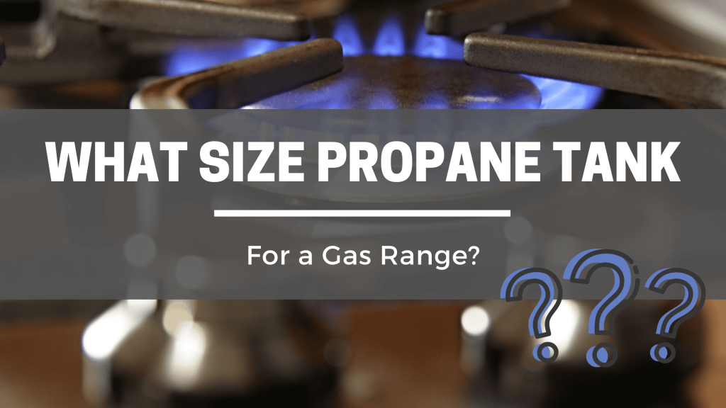 What Size Propane Tank Do You Need For a Gas Range? – Captain Patio
