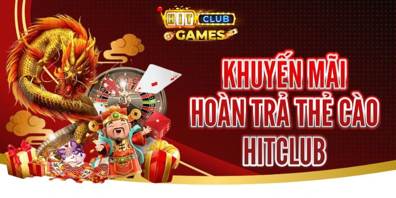 Khuyến Mãi Hoàn Trả Thẻ Cào Hitclub - Thoải Mái Cá Cược