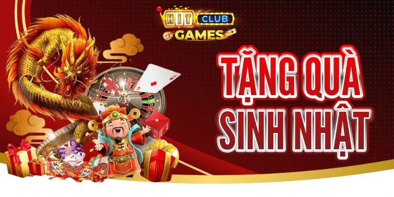 Hitclub Tặng Quà Sinh Nhật - Cơ Hội Phát Tài Tại Hitclub