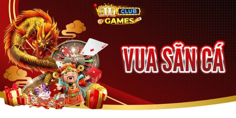 Vua Săn Cá Hitclub - Tận Hưởng Phút Giây Bắn Cá Đỉnh Cao