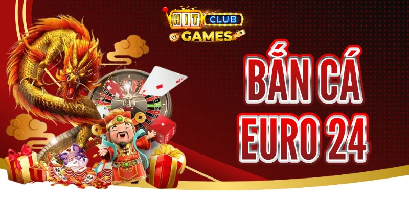 Bắn Cá Euro 24 - Săn Thưởng Hấp Dẫn Chỉ Có Tại Hitlclub