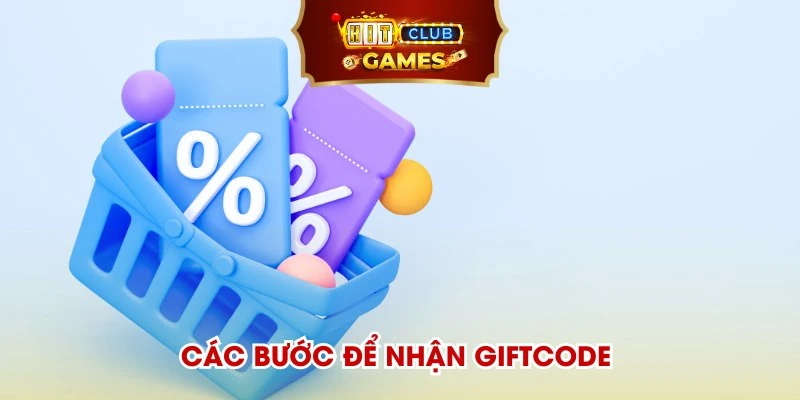 Các bước để nhận giftcode nhanh chóng gọn gàng trong vài phút