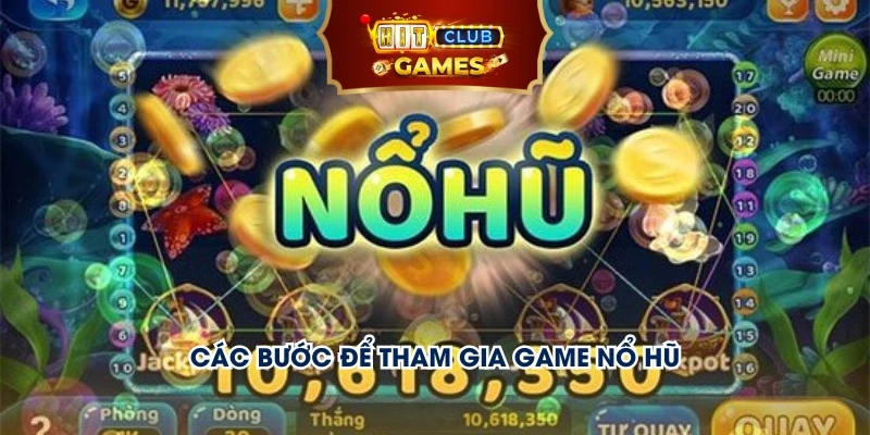 Các bước để tham gia game nổ hũ