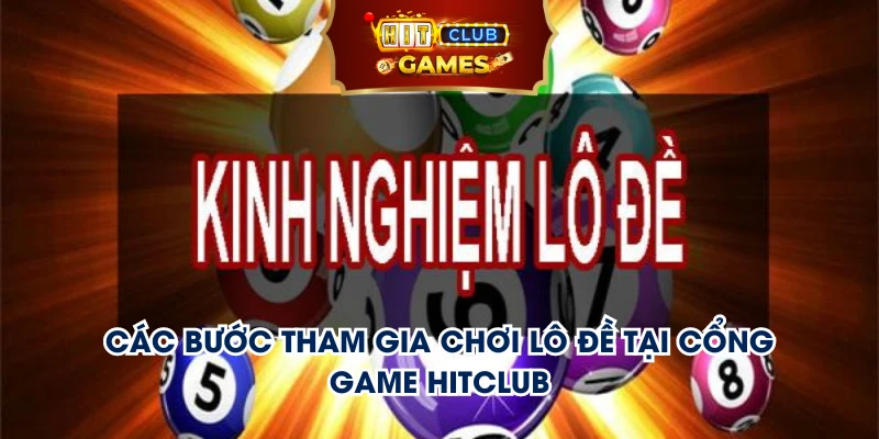 Các bước tham gia chơi lô đề tại cổng game Hitclub