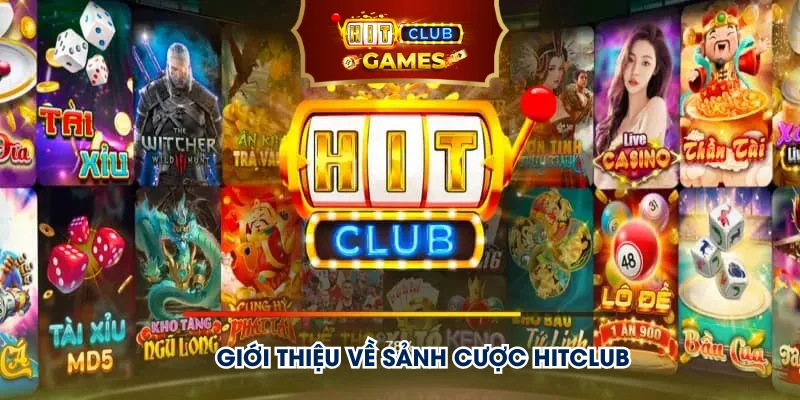 Giới thiệu về sảnh cược HitClub