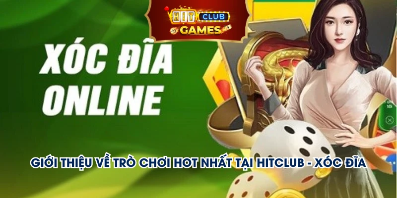 Giới thiệu về trò chơi hot nhất tại Hitclub - Xóc đĩa