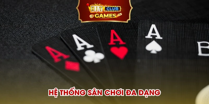 Hệ thống sân chơi đa dạng, phong phú, nhiều lựa chọn