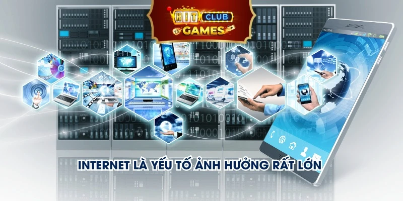 Internet là yếu tố ảnh hưởng rất lớn đến quá trình tải app hitclub