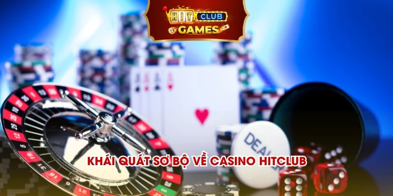 Khái quát sơ bộ về casino Hitclub