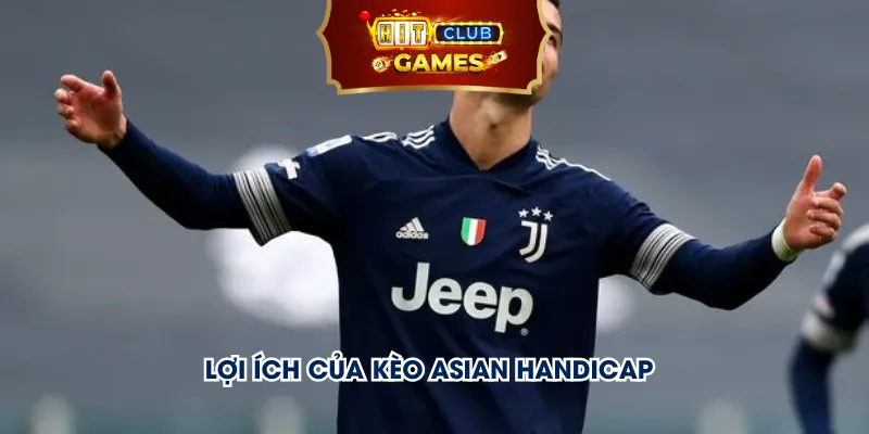 Lợi ích của kèo Asian Handicap