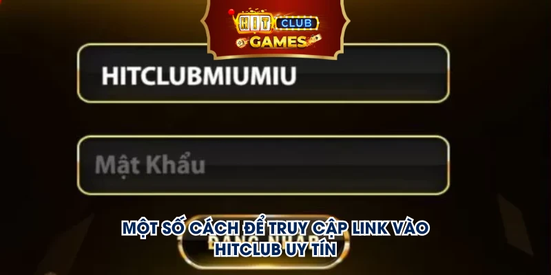 Một số cách để truy cập link vào HitClub uy tín