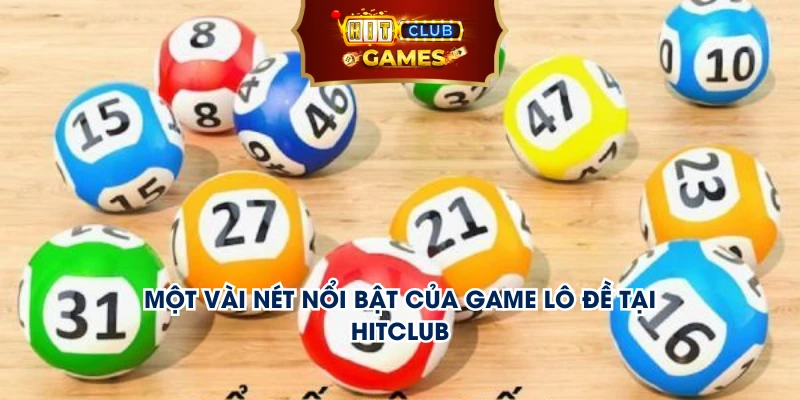 Một vài nét nổi bật của game lô đề tại Hitclub