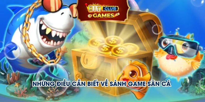 Những điều cần biết về sảnh game săn cá 