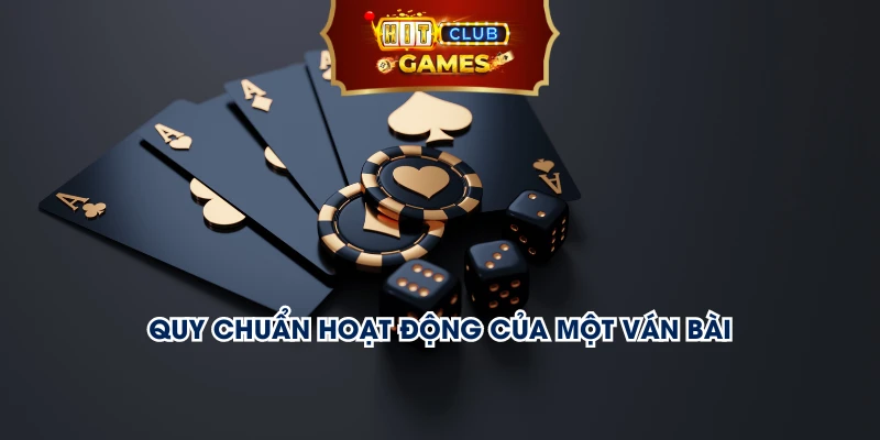 Quy chuẩn hoạt động của một ván bài