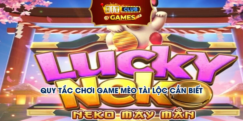 Quy tắc chơi game mèo tài lộc cần biết