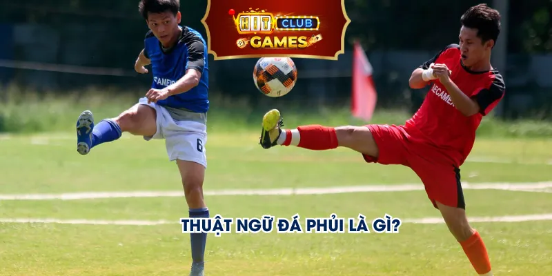 Thuật ngữ đá phủi là gì?