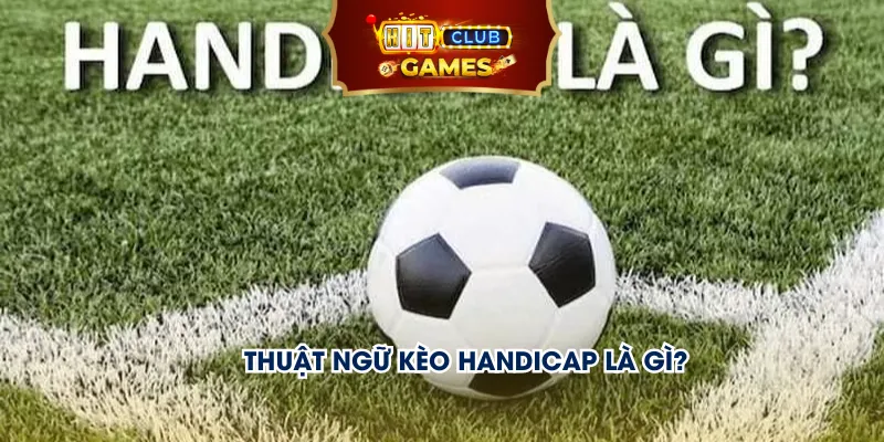 Thuật ngữ kèo handicap là gì?