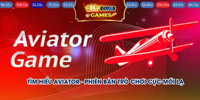 Tìm hiểu Aviator - Phiên bản trò chơi cực mới lạ