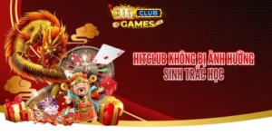 Cổng Game Hit club - Không Bị Ảnh Hưởng Sinh Trắc Học