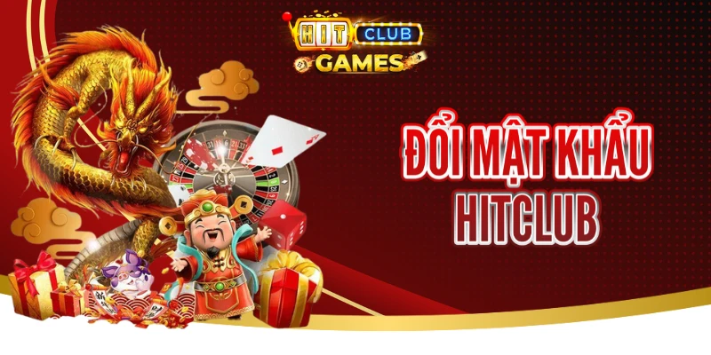 Hướng Dẫn Đổi Mật Khẩu Nhanh Chóng Nhất Tại Cổng Game Hit club