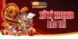 Hướng Dẫn Cách Xử Lý Khi Hit Club Bảo Trì 2024 An Toàn