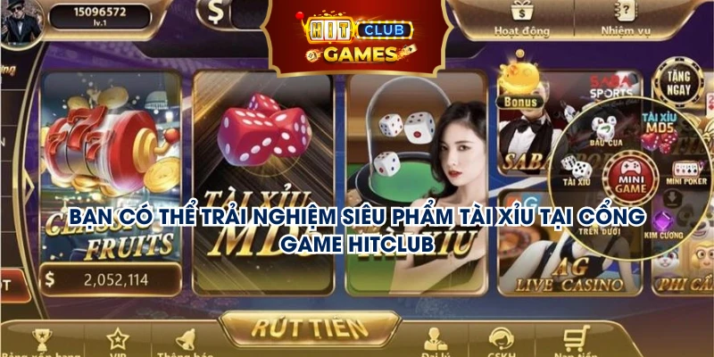 Bạn có thể trải nghiệm siêu phẩm tài xỉu tại cổng game hitclub