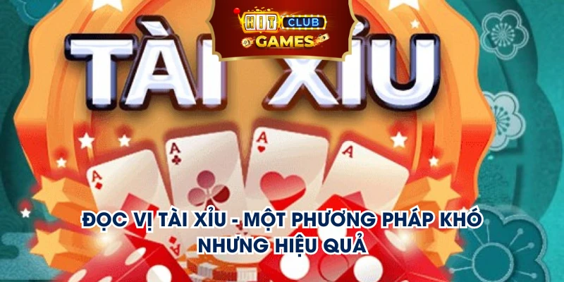 Đọc vị tài xỉu - một phương pháp khó nhưng hiệu quả