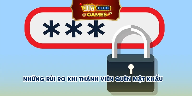 Những rủi ro khi thành viên quên mật khẩu