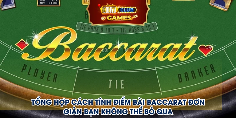 Tổng hợp cách tính điểm bài Baccarat Hit club đơn giản bạn không thể bỏ qua